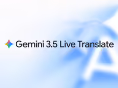 谷歌发布实时语音互译模型 Gemini 3.5 Live Translate:可识别 70 余种语言,谷歌翻译 App 就能用
